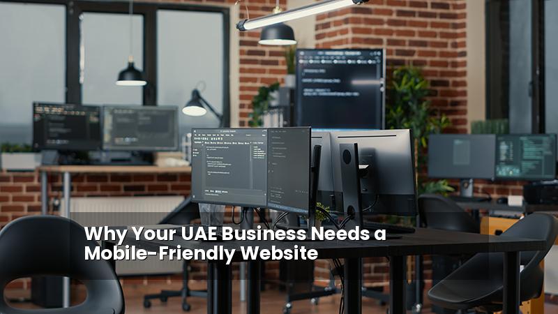 Why Your UAE Business Needs a Mobile-Friendly Website