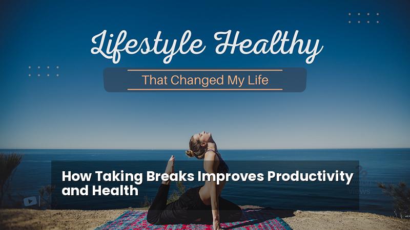 How Taking Breaks Improves Productivity and Health