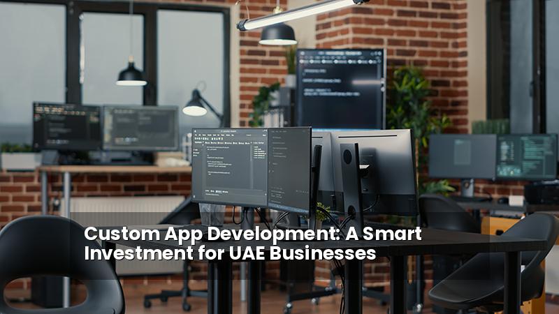 Custom App Development: A Smart Investment for UAE Businesses