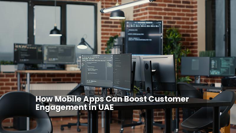 How Mobile Apps Can Boost Customer Engagement in UAE