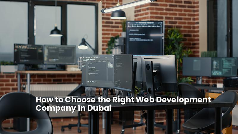 How to Choose the Right Web Development Company in Dubai